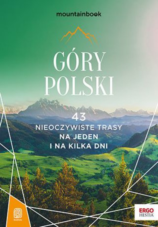 Góry Polski. 43 nieoczywiste trasy. Na jeden i na kilka dni. MountainBook [KSIĄŻKA]