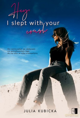 Hey, I slept with your crush - Julia Kubicka [KSIĄŻKA]