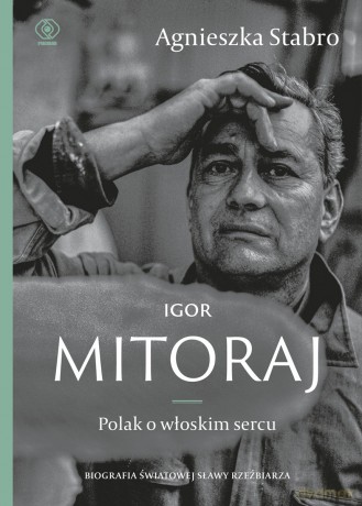 Igor Mitoraj. Polak o włoskim sercu - Agnieszka Stabro [KSIĄŻKA]