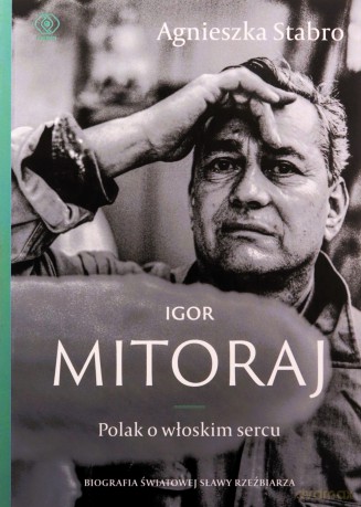 Igor Mitoraj. Polak o włoskim sercu - Agnieszka Stabro [KSIĄŻKA]