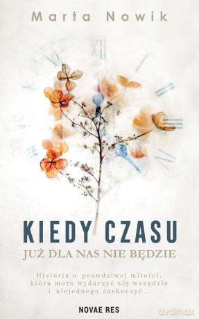 Kiedy czasu już dla nas nie będzie - Marta Nowik [KSIĄŻKA]