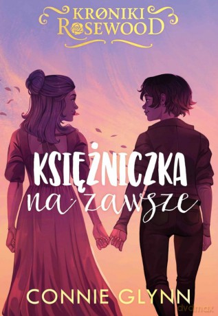 Księżniczka na zawsze. Kroniki Rosewood (Tom 5) - Connie Glynn [KSIĄŻKA]