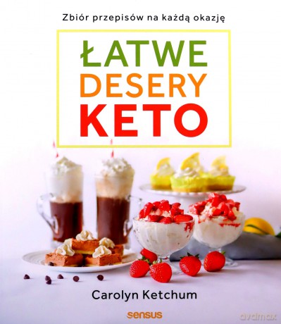 Łatwe desery keto. Zbiór przepisów na każdą okazję - Carolyn Ketchum [KSIĄŻKA]