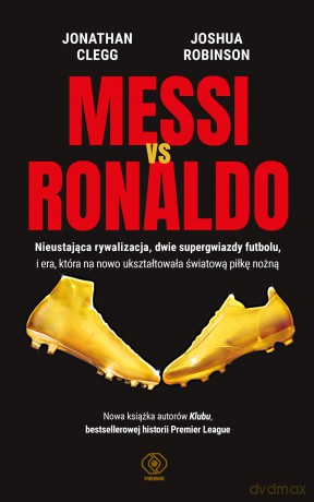 Messi vs. Ronaldo - Jonathan Clegg, Joshua Robinson [KSIĄŻKA]