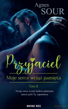 Moje serce wciąż pamięta. Przyjaciel (Tom 2) - Agnes Sour [KSIĄŻKA]