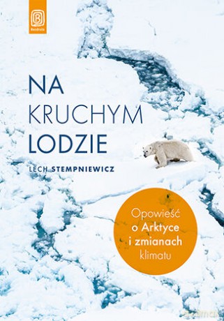 Na kruchym lodzie. Opowieść o Arktyce i zmianach klimatu - Lech Stempniewicz [KSIĄŻKA]