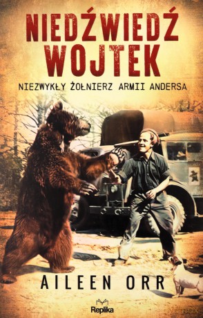 Niedźwiedź Wojtek. Niezwykły żołnierz Armii Andersa - Aileen Orr [KSIĄŻKA]