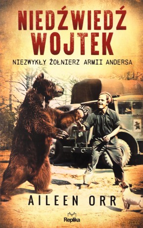 Niedźwiedź Wojtek. Niezwykły żołnierz Armii Andersa - Aileen Orr [KSIĄŻKA]