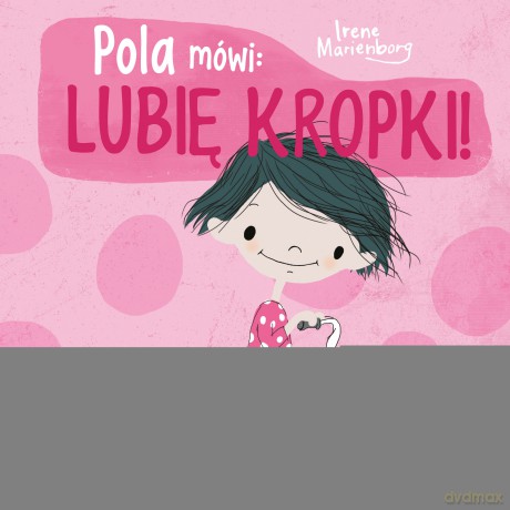 Pola mówi: lubię kropki! wyd. 2 - Irene Marienberg [KSIĄŻKA]