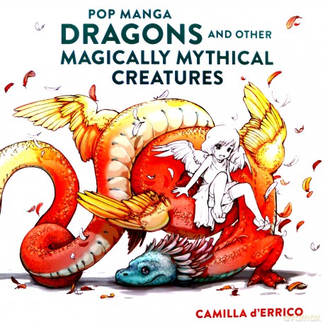 Pop manga dragons and other magically mythical creatures - Camilla D'Errico [KSIĄŻKA]