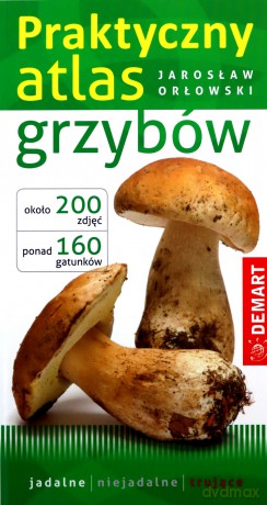 Praktyczny atlas grzybów - Jarosław Orłowski [KSIĄŻKA]