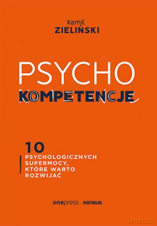 PSYCHOkompetencje. 10 psychologicznych supermocy, które warto rozwijać - Kamil Zieliński [KSIĄŻKA]