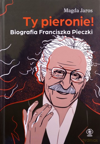 Ty pieronie! Biografia Franciszka Pieczki - Magda Jaros [KSIĄŻKA]