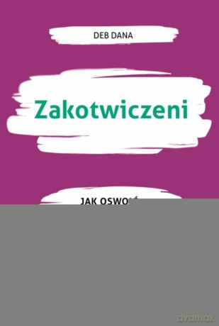 Zakotwiczeni. Jak oswoić układ nerwowy dzięki teorii poliwagalnej - Deb Dana [KSIĄŻKA]