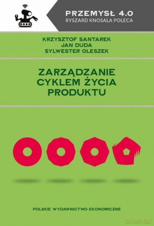 Zarządzanie cyklem życia produktu - Krzysztof Santarek, Jan Duda, Sylwester Oleszek [KSIĄŻKA]