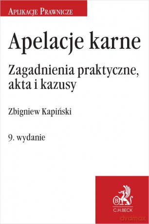 Apelacje karne. Zagadnienia praktyczne, akta i kazusy [KSIĄŻKA]