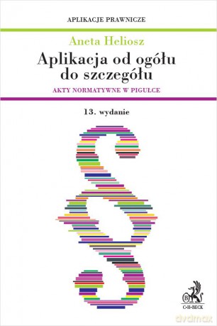 Aplikacja od ogółu do szczegółu. Akty normatywne w pigułce [KSIĄŻKA]