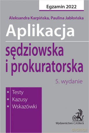 Aplikacja sędziowska i prokuratorska 2022. Testy, kazusy, wskazówki [KSIĄŻKA]