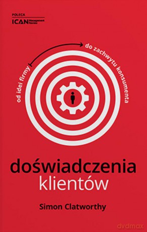 Doświadczenia klientów Od idei firmy do zachwytu konsumenta [KSIĄŻKA]
