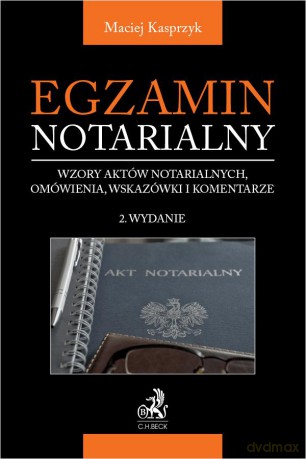 Egzamin notarialny 2022. Wzory aktów notarialnych, omówienia, wskazówki i komentarze [KSIĄŻKA]