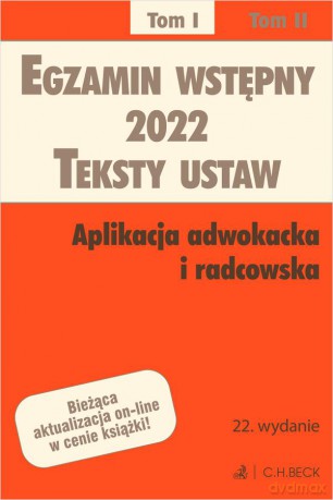 Egzamin wstępny 2022. Teksty ustaw. Aplikacja adwokacka i radcowska (Tom I) [KSIĄŻKA]