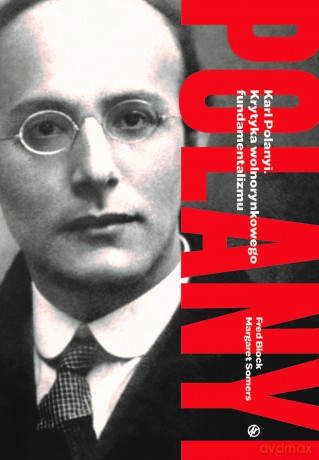 Karl Polanyi Krytyka wolnorynkowego fundamentalizmu [KSIĄŻKA]