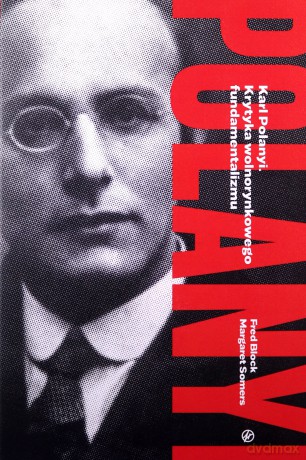 Karl Polanyi Krytyka wolnorynkowego fundamentalizmu [KSIĄŻKA]