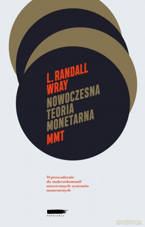 Nowoczesna Teoria Monetarna (MMT) Wprowadzenie Do Makroekonomii Suwerennych Systemów Monetarnych [KSIĄŻKA]