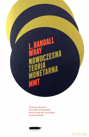 Nowoczesna Teoria Monetarna (MMT) Wprowadzenie Do Makroekonomii Suwerennych Systemów Monetarnych [KSIĄŻKA]