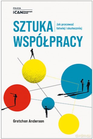Sztuka współpracy Jak pracować łatwiej i skuteczniej [KSIĄŻKA]