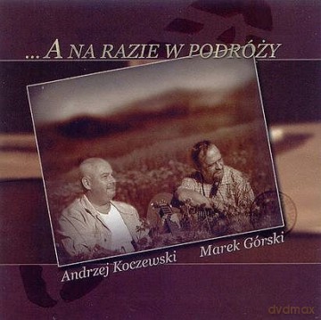 Andrzej Koczewski / Marek Górski: ...A Na Razie W Podróży [CD]
