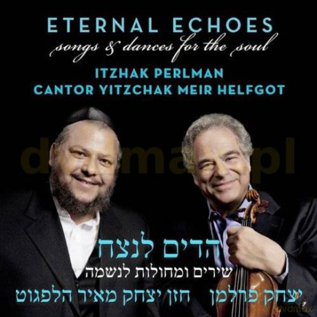 Itzhak Perlman and Cantor Yitz: Eternal Echoes: Songs and Dances for the Soul [CD]