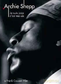 Archie Shepp: Je suis jazz, c'est ma vie [DVD]