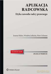 Aplikacja radcowska. Etyka zawodu radcy prawnego - Joanna Helios, Wioletta Jedlecka [KSIĄŻKA]