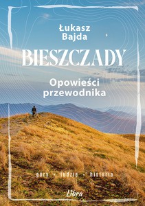 Bieszczady. Opowieści przewodnika - Łukasz Bajda [KSIĄŻKA]