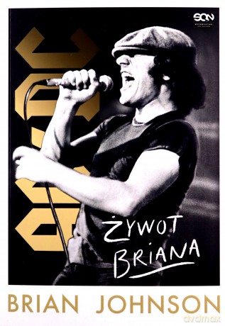 Brian Johnson. Żywot Briana. Autobiografia wokalisty AC/DC - Brian Johnson [KSIĄŻKA]