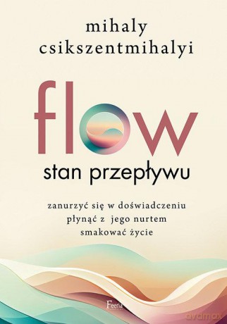 Flow Stan przepływu. - Mihaly Csikszentmihalyi [KSIĄŻKA]