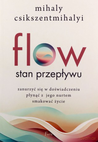 Flow Stan przepływu. - Mihaly Csikszentmihalyi [KSIĄŻKA]