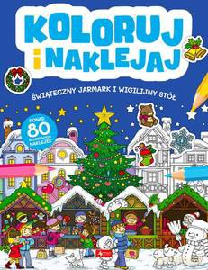 Koloruj i naklejaj. Świąteczny Jarmark i Wigilijny Stół [KSIĄŻKA]