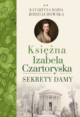 Księżna Izabela Czartoryska. Sekrety damy - Katarzyna Maria Bodziachowska [KSIĄŻKA]