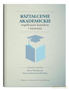 Kształcenie akademickie. Współczesne konteksty i wyzwania - Beata Mikołajczyk, red. Konieczka-Śliwińska Danuta [KSIĄŻKA]