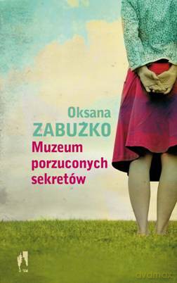 Muzeum porzuconych sekretów - Oksana Zabużko [KSIĄŻKA]