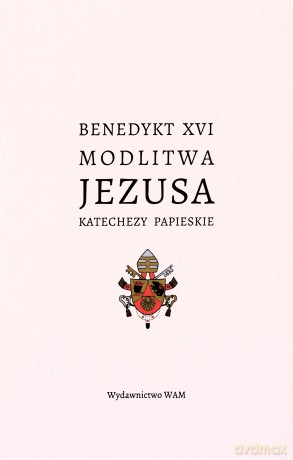 Modlitwa Jezusa Katechezy papieskie - Benedykt XVI [KSIĄŻKA]