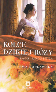 Saga rodzinna (Tom 3) Kolce dzikiej róży - Ewa Popławska [KSIĄŻKA]