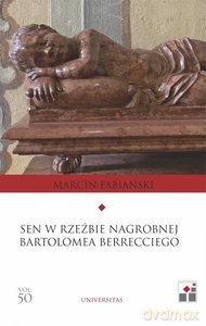 Sen w rzeźbie nagrobnej Bartłomieja Berrecciego - Marcin Fabiański [KSIĄŻKA]