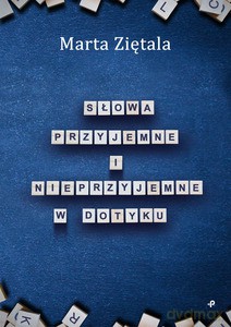 Słowa przyjemne i nieprzyjemne w dotyku - Marta Ziętala [KSIĄŻKA]