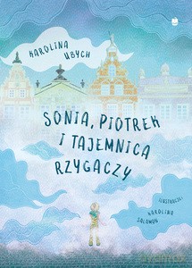 Sonia, Piotrek i tajemnica rzygaczy - Karolina Ubych [KSIĄŻKA]
