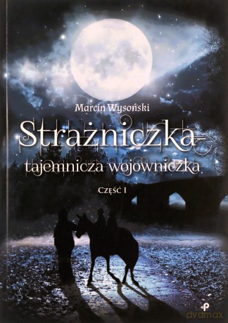 Strażniczka - tajemnicza wojowniczka. Część I - Marcin Wysoński [KSIĄŻKA]