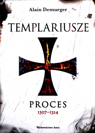 Templariusze Proces (op. mk.) - Alain Demurger [KSIĄŻKA]