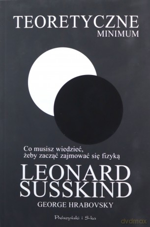 Teoretyczne minimum. Co musisz wiedzieć, żeby zacząć zajmować się fizyką - Leonard Susskind, George Hrabovsky [KSIĄŻKA]